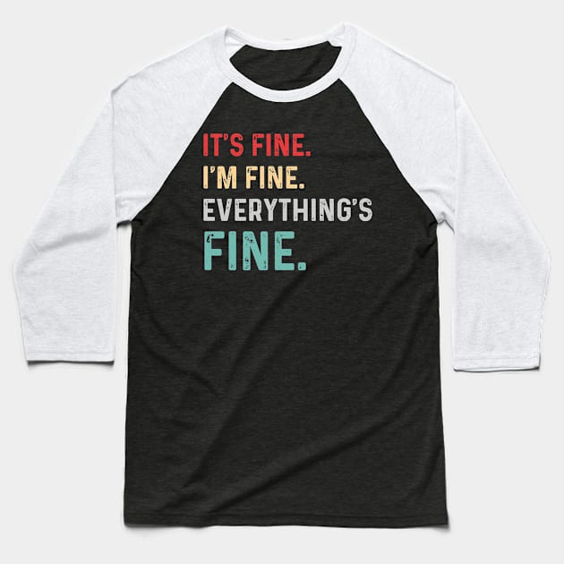 Its Fine Im Fine Everythings Fine Baseball T-Shirt by snnt